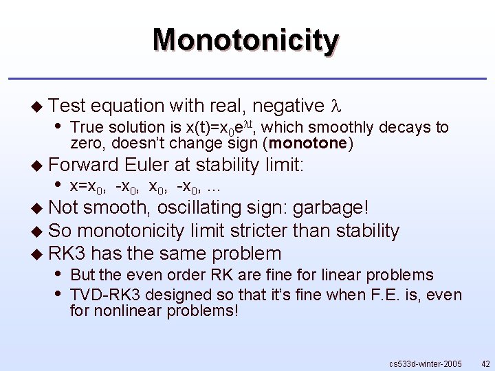 Monotonicity u Test • equation with real, negative True solution is x(t)=x 0 e