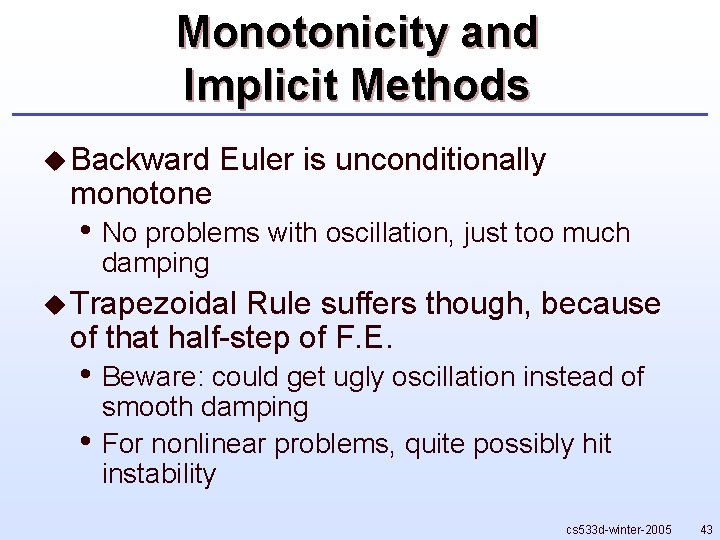 Monotonicity and Implicit Methods u Backward monotone Euler is unconditionally • No problems with