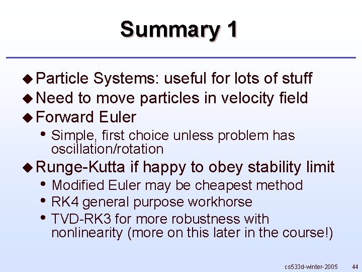Summary 1 u Particle Systems: useful for lots of stuff u Need to move
