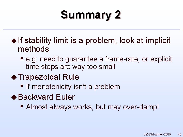 Summary 2 u If stability limit is a problem, look at implicit methods •