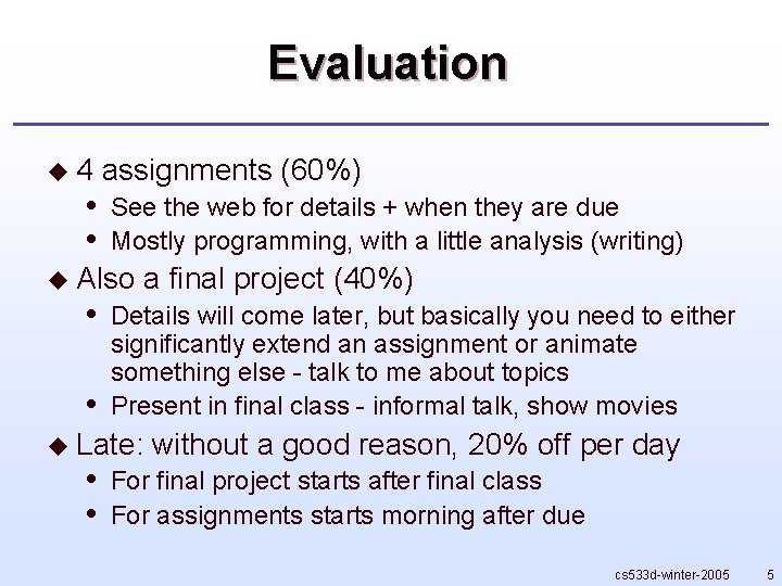 Evaluation u 4 • • assignments (60%) See the web for details + when