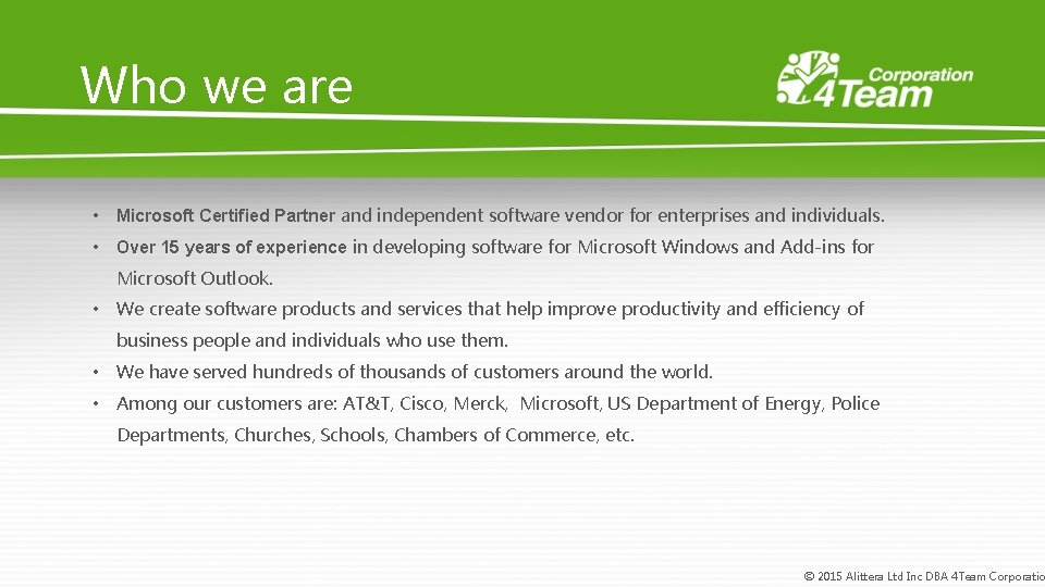 Who we are • Microsoft Certified Partner and independent software vendor for enterprises and
