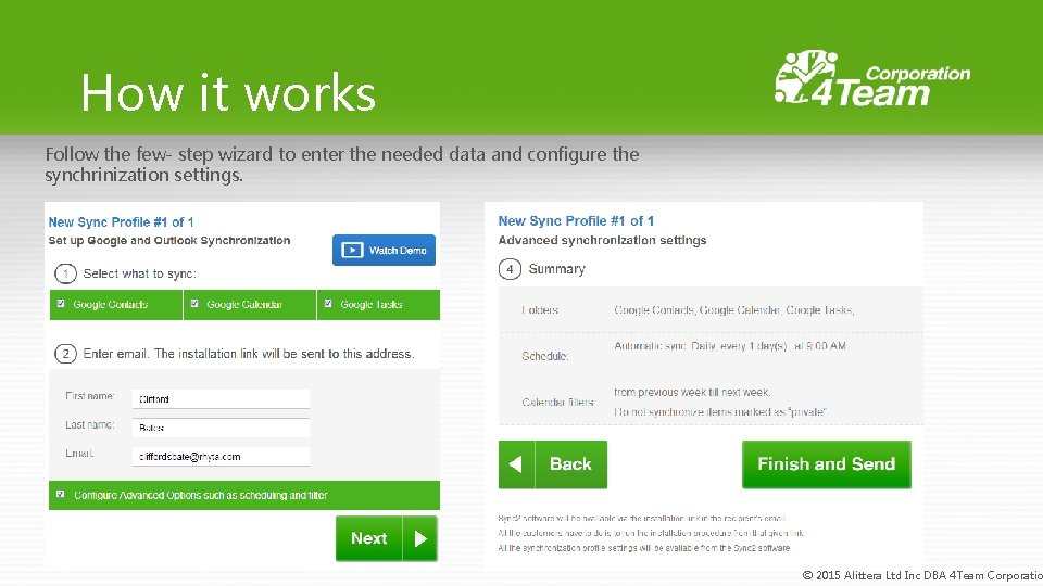 How it works Follow the few- step wizard to enter the needed data and