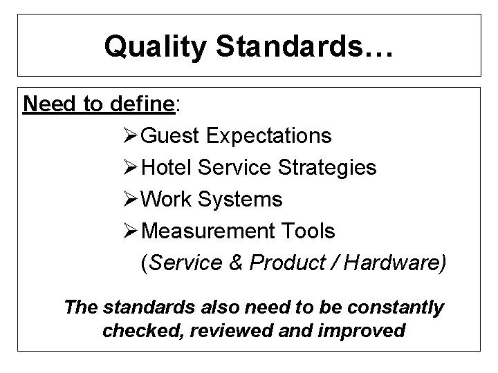 Quality Standards… Need to define: ØGuest Expectations ØHotel Service Strategies ØWork Systems ØMeasurement Tools