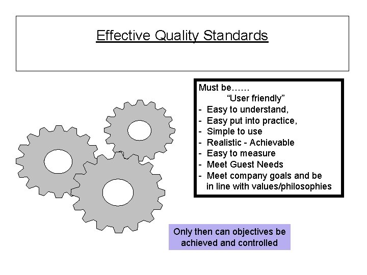 Effective Quality Standards Must be…… “User friendly” - Easy to understand, - Easy put