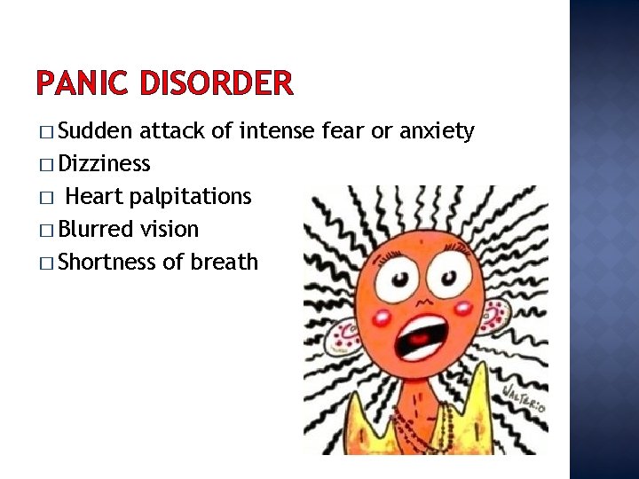 PANIC DISORDER � Sudden attack of intense fear or anxiety � Dizziness � Heart