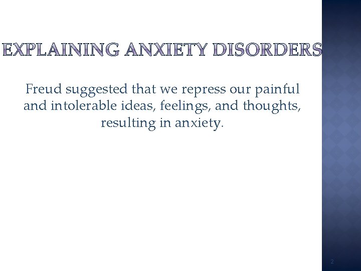 Freud suggested that we repress our painful and intolerable ideas, feelings, and thoughts, resulting