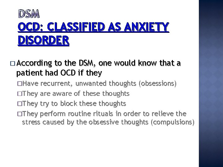 DSM OCD: CLASSIFIED AS ANXIETY DISORDER � According to the DSM, one would know