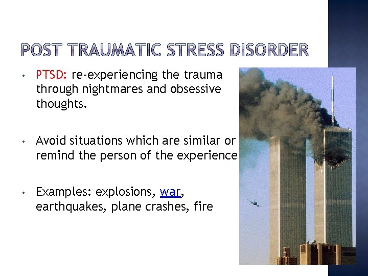  • PTSD: re-experiencing the trauma through nightmares and obsessive thoughts. • Avoid situations