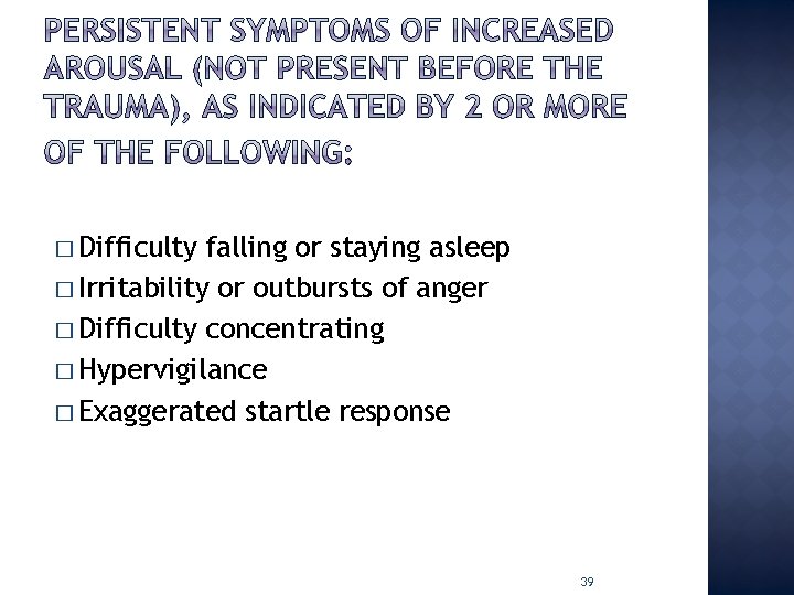 � Difficulty falling or staying asleep � Irritability or outbursts of anger � Difficulty