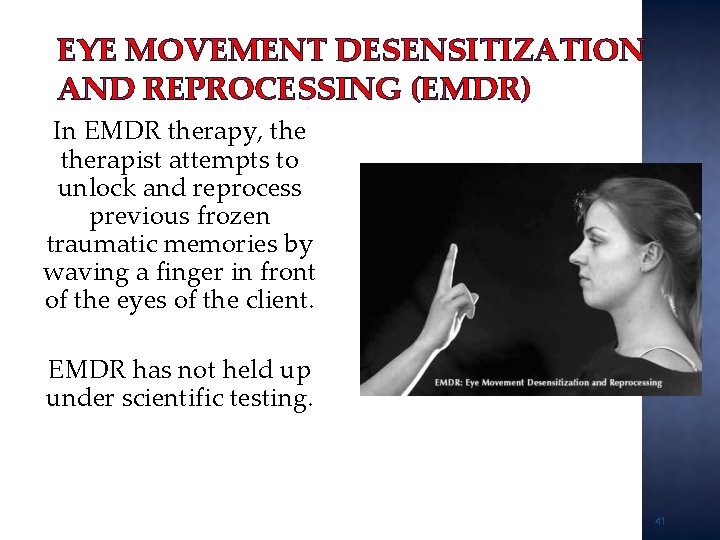 EYE MOVEMENT DESENSITIZATION AND REPROCESSING (EMDR) In EMDR therapy, therapist attempts to unlock and