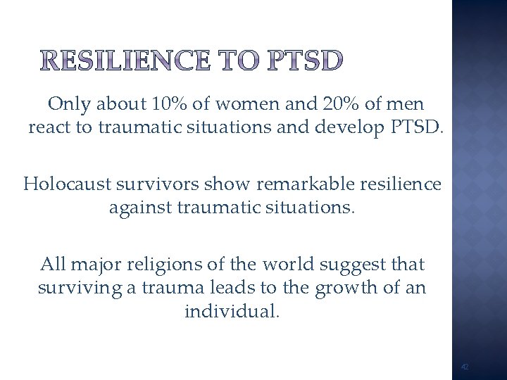 Only about 10% of women and 20% of men react to traumatic situations and