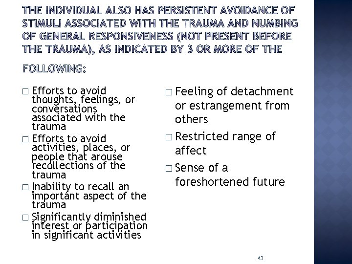 Efforts to avoid thoughts, feelings, or conversations associated with the trauma � Efforts to