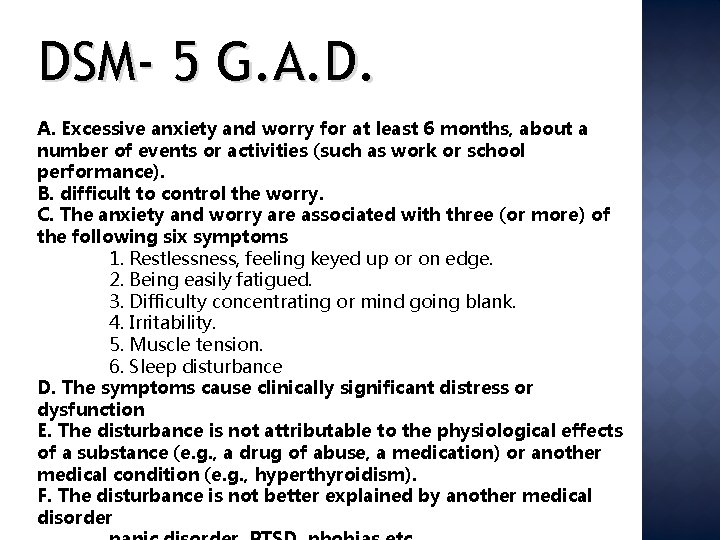 DSM- 5 G. A. D. A. Excessive anxiety and worry for at least 6