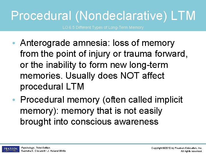 Procedural (Nondeclarative) LTM LO 6. 5 Different Types of Long-Term Memory • Anterograde amnesia: