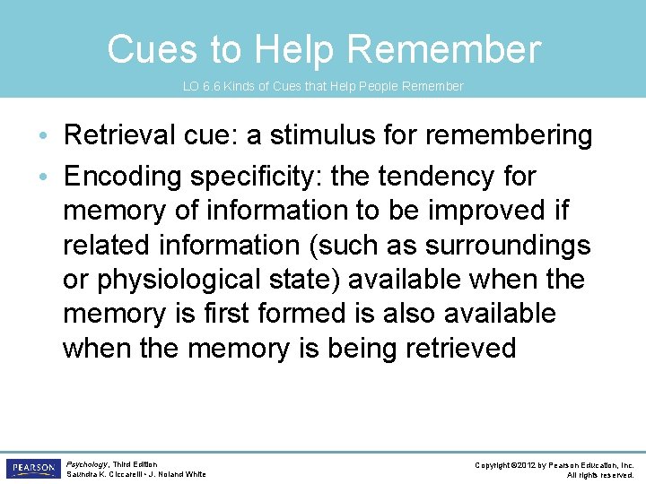 Cues to Help Remember LO 6. 6 Kinds of Cues that Help People Remember