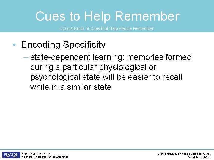 Cues to Help Remember LO 6. 6 Kinds of Cues that Help People Remember