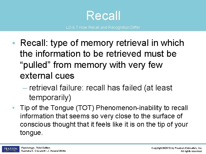 Recall LO 6. 7 How Recall and Recognition Differ • Recall: type of memory