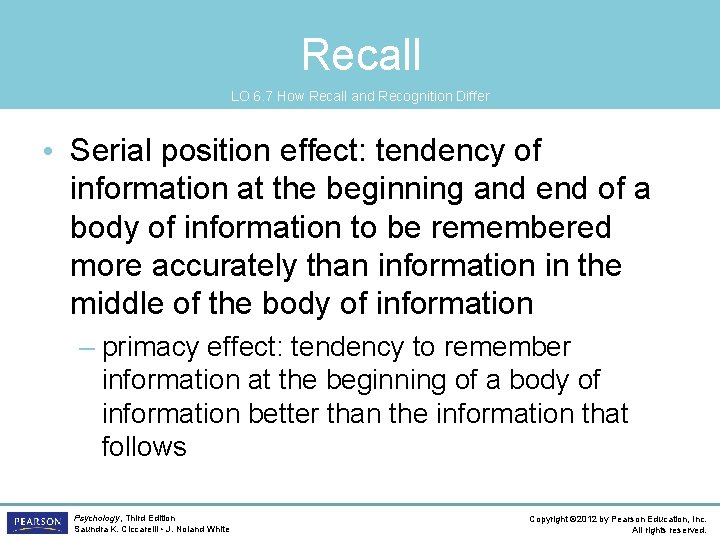 Recall LO 6. 7 How Recall and Recognition Differ • Serial position effect: tendency