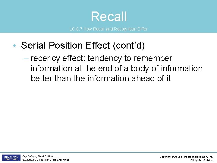 Recall LO 6. 7 How Recall and Recognition Differ • Serial Position Effect (cont’d)