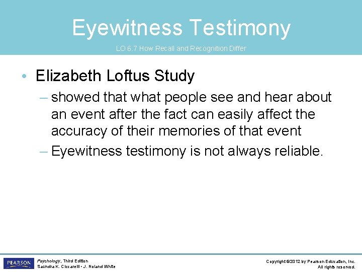 Eyewitness Testimony LO 6. 7 How Recall and Recognition Differ • Elizabeth Loftus Study