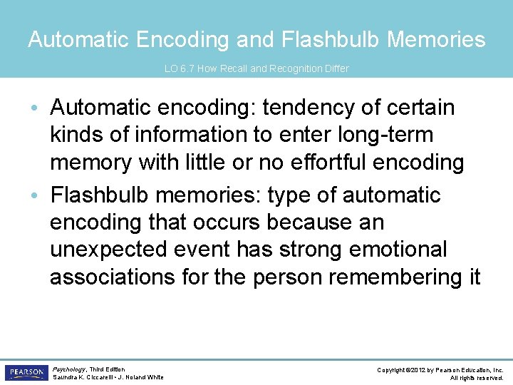 Automatic Encoding and Flashbulb Memories LO 6. 7 How Recall and Recognition Differ •