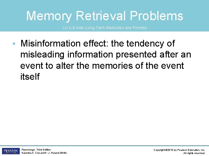 Memory Retrieval Problems LO 6. 8 How Long-Term Memories Are Formed • Misinformation effect: