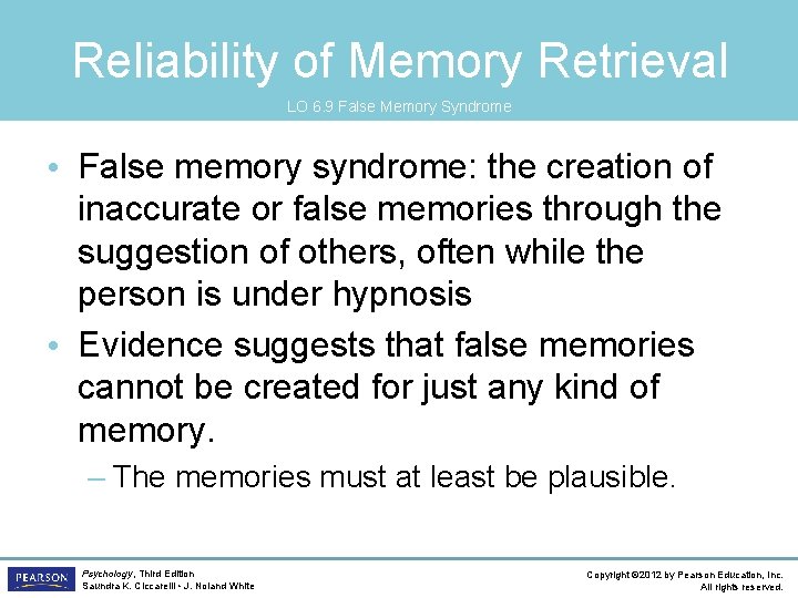 Reliability of Memory Retrieval LO 6. 9 False Memory Syndrome • False memory syndrome: