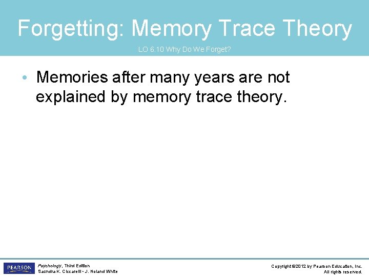 Forgetting: Memory Trace Theory LO 6. 10 Why Do We Forget? • Memories after