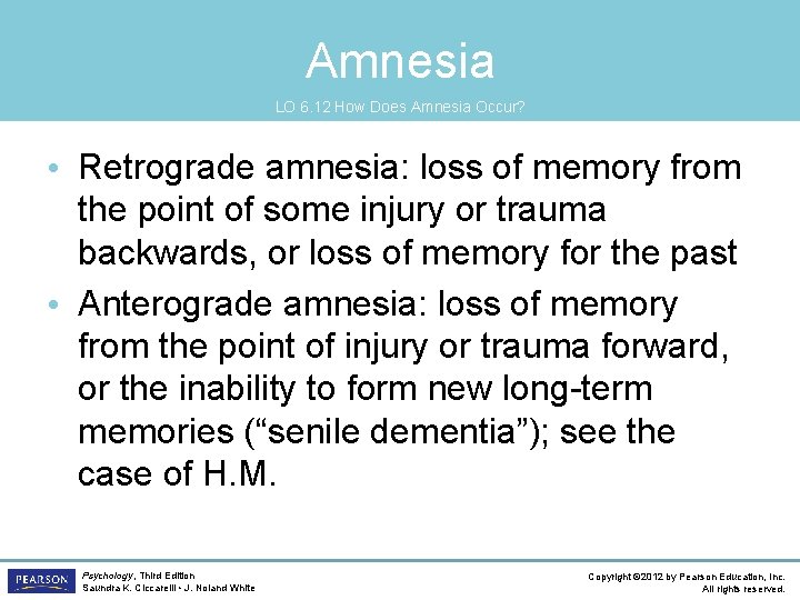 Amnesia LO 6. 12 How Does Amnesia Occur? • Retrograde amnesia: loss of memory
