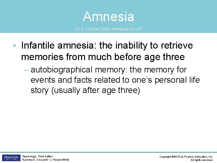Amnesia LO 6. 12 How Does Amnesia Occur? • Infantile amnesia: the inability to