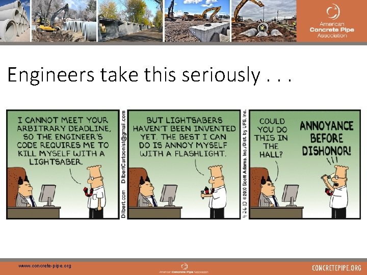 10 Engineers take this seriously. . . www. concrete-pipe. org 