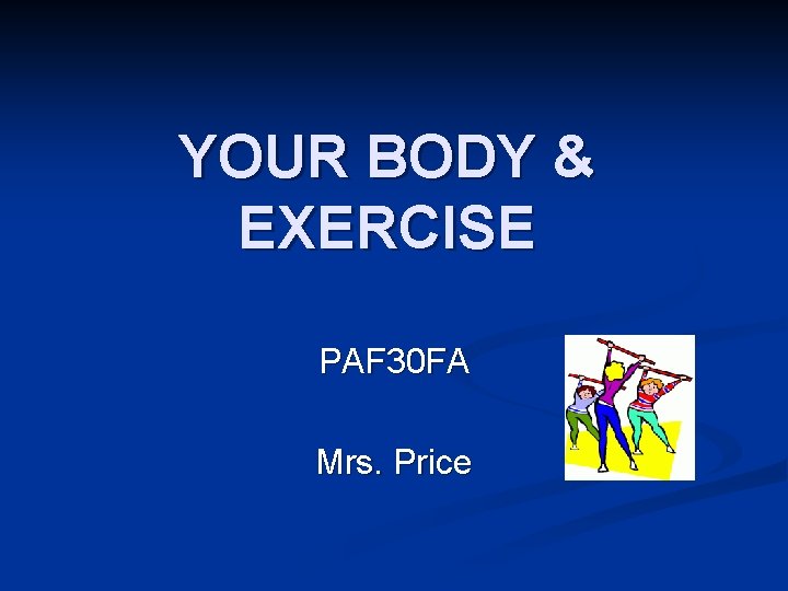 YOUR BODY & EXERCISE PAF 30 FA Mrs. Price 