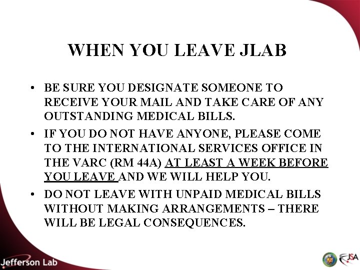 WHEN YOU LEAVE JLAB • BE SURE YOU DESIGNATE SOMEONE TO RECEIVE YOUR MAIL WHEN YOU LEAVE JLAB • BE SURE YOU DESIGNATE SOMEONE TO RECEIVE YOUR MAIL