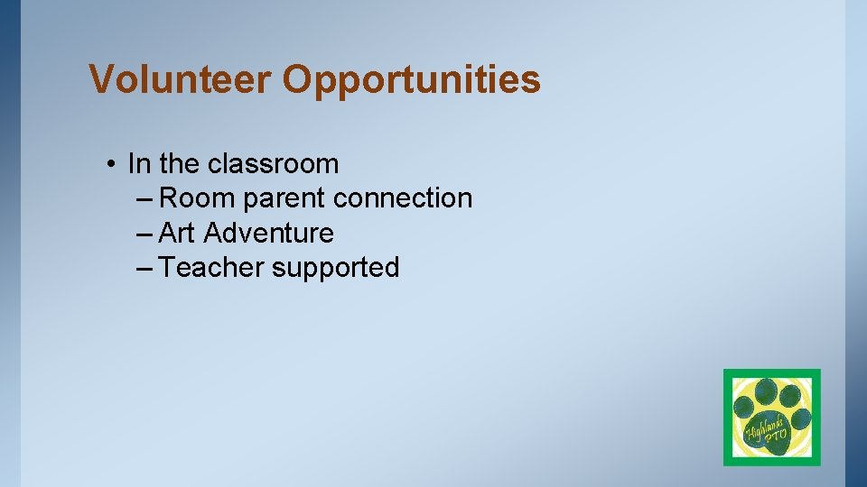 Volunteer Opportunities • In the classroom – Room parent connection – Art Adventure –