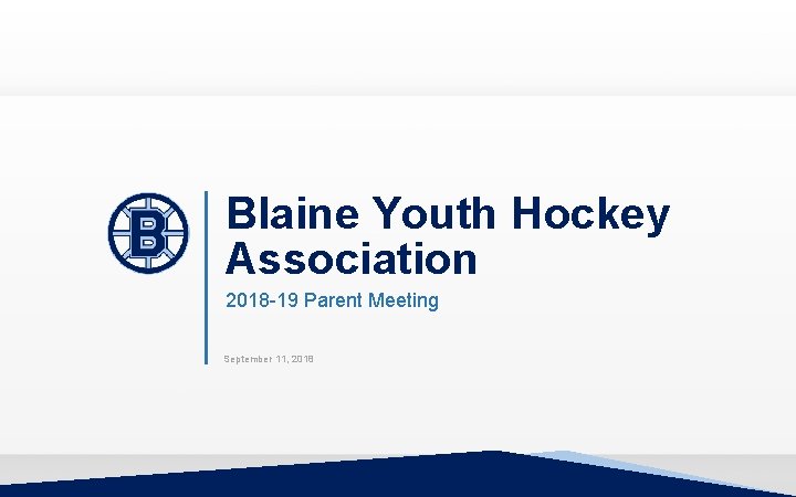 Blaine Youth Hockey Association 2018 -19 Parent Meeting September 11, 2018 