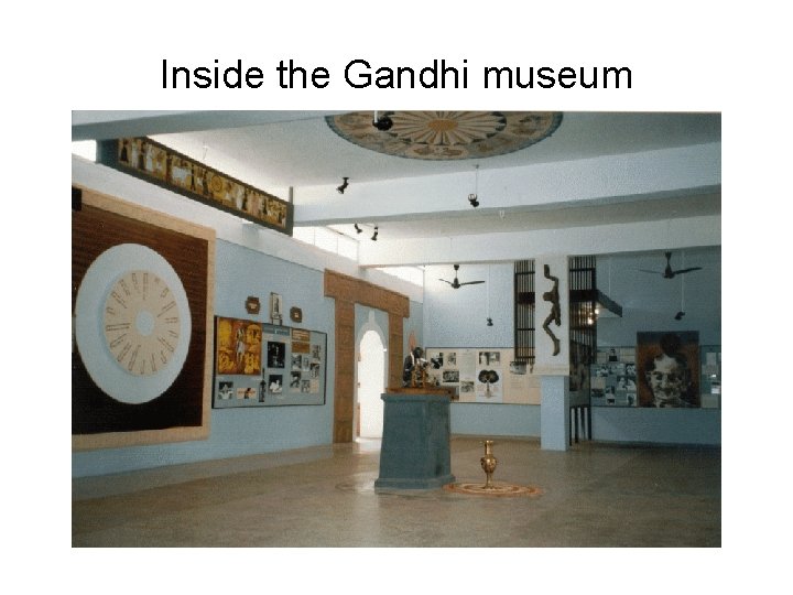 Inside the Gandhi museum 