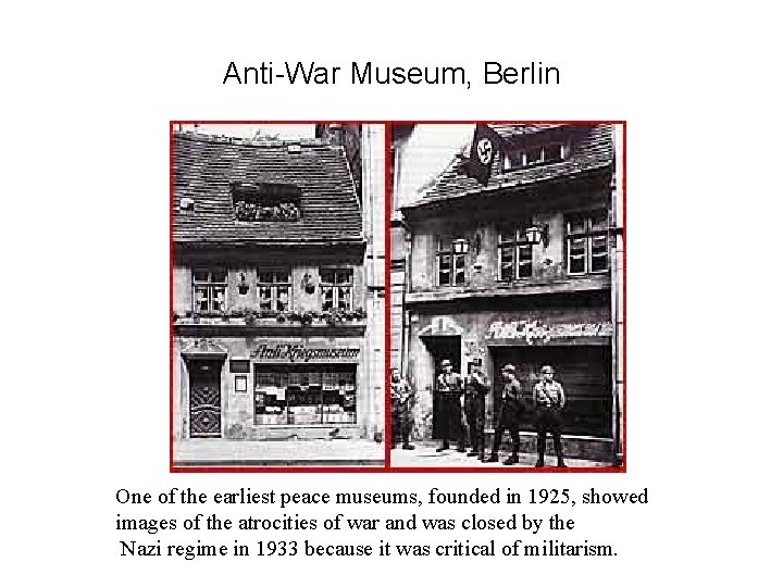 Anti-War Museum, Berlin One of the earliest peace museums, founded in 1925, showed images