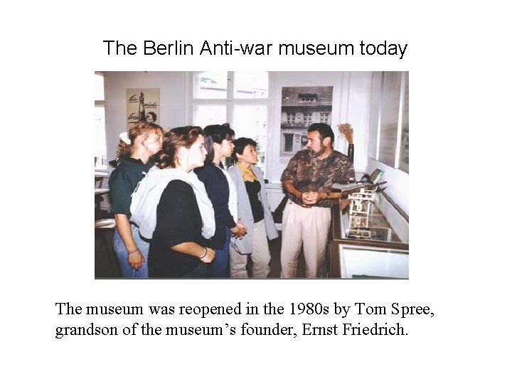 The Berlin Anti-war museum today The museum was reopened in the 1980 s by