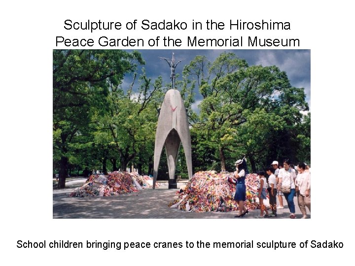 Sculpture of Sadako in the Hiroshima Peace Garden of the Memorial Museum School children