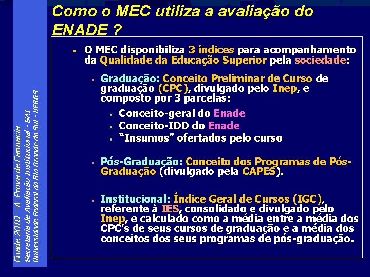 Como o MEC utiliza a avaliação do ENADE ? • O MEC disponibiliza 3