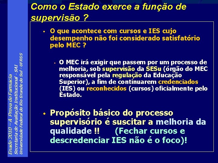 Como o Estado exerce a função de supervisão ? Universidade Federal do Rio Grande