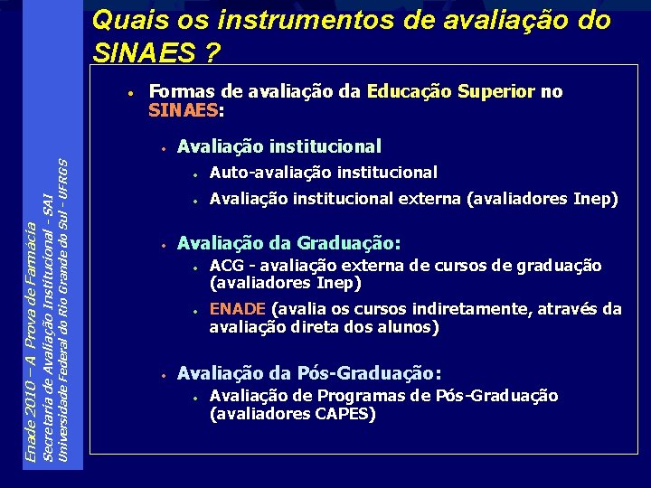 Quais os instrumentos de avaliação do SINAES ? • Formas de avaliação da Educação