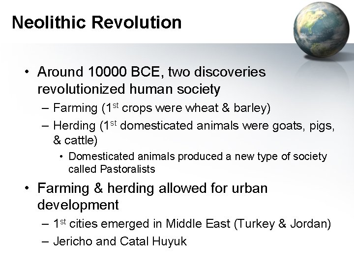 Neolithic Revolution • Around 10000 BCE, two discoveries revolutionized human society – Farming (1