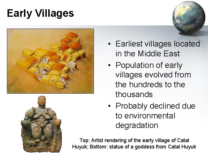 Early Villages • Earliest villages located in the Middle East • Population of early