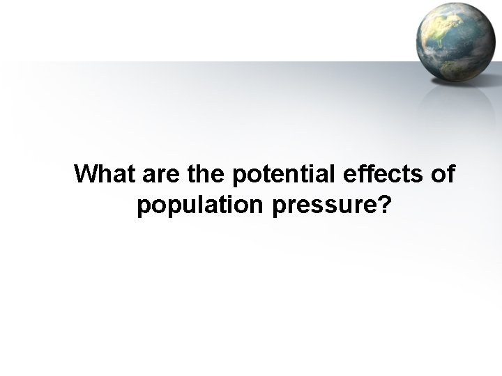 What are the potential effects of population pressure? 