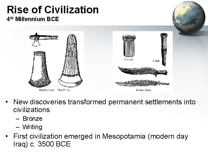 Rise of Civilization 4 th Millennium BCE • New discoveries transformed permanent settlements into