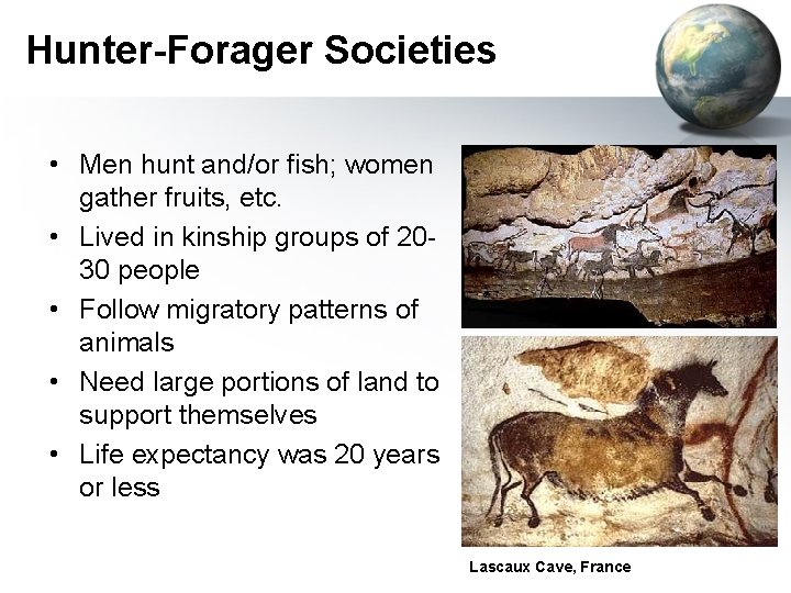 Hunter-Forager Societies • Men hunt and/or fish; women gather fruits, etc. • Lived in