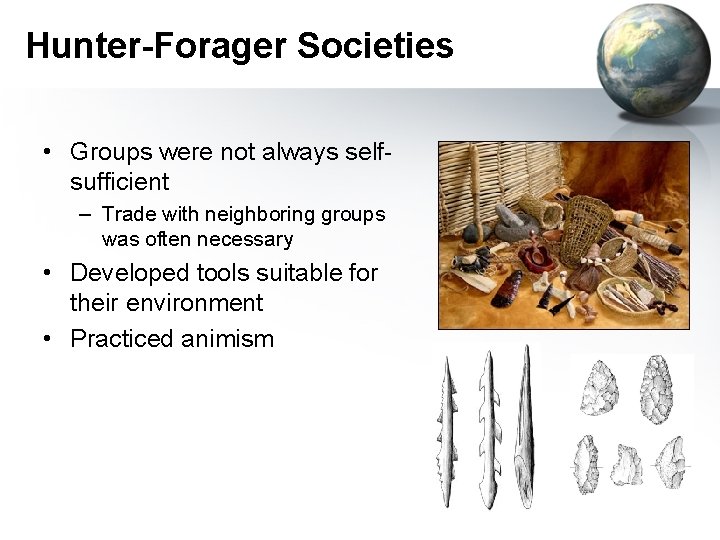 Hunter-Forager Societies • Groups were not always selfsufficient – Trade with neighboring groups was