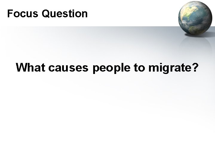 Focus Question What causes people to migrate? 